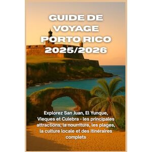 WILTON, CHARLES W. Guide de voyage Porto Rico 2025/2026: Explorez San Juan, El Yunque, Vieques et Culebra les principales attractions, la nourriture, les plages, la culture locale et des itinéraires complets WILTON, CHARLES W. Guide de voyage Porto Rico 2025/2026: Explorez San Juan, El Yunque, Vieques et Culebra les principales attractions, la nourriture, les plages, la culture locale et des itinéraires complets