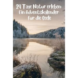 Pelizaeus, Doreen 24 Tage Natur erleben: Ein Adventskalender für die Seele: 24 achtsame Impulse – Dein Zeit-statt-Zeug-Kalender. Erlebe die Natur: MIT kreativen DIYs, ... Momenten und FÜR eine liebevolle Winterhilfe. Pelizaeus, Doreen 24 Tage Natur erleben: Ein Adventskalender für die Seele: 24 achtsame Impulse – Dein Zeit-statt-Zeug-Kalender. Erlebe die Natur: MIT kreativen DIYs, ... Momenten und FÜR eine liebevolle Winterhilfe.