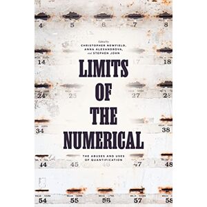 Limits of the Numerical: The Abuses and Uses of Quantification Limits of the Numerical: The Abuses and Uses of Quantification