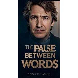 C. Tamez, Anna THE PAUSE BETWEEN WORDS: Villains, Velvet, and the Actor Who Made Silence Speak C. Tamez, Anna THE PAUSE BETWEEN WORDS: Villains, Velvet, and the Actor Who Made Silence Speak