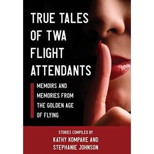 Kompare, Kathy True Tales Of TWA Flight Attendants Kompare, Kathy True Tales Of TWA Flight Attendants