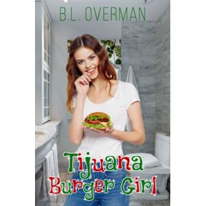 Overman, B.L. Tijuana Burger Girl: (Deviant Ones (Book1)) A New Adult, Psychological, Splatterpunk Novel with Body Horror Elements Overman, B.L. Tijuana Burger Girl: (Deviant Ones (Book1)) A New Adult, Psychological, Splatterpunk Novel with Body Horror Elements