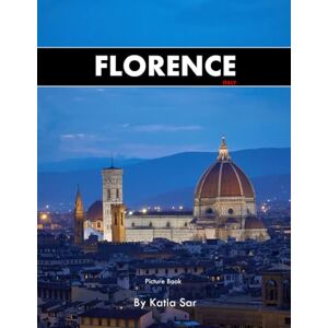 Sar, Katia Florence: A Perfect Coffee Table Picture Book Travel and Tourism lovers. Sar, Katia Florence: A Perfect Coffee Table Picture Book Travel and Tourism lovers.