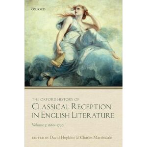 The Oxford History of Classical Reception in English Literature: Volume 3 (1660-1790) The Oxford History of Classical Reception in English Literature: Volume 3 (1660-1790)