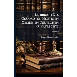 Maurenbrecher, Romeo Lehrbuch Des Gesammten Heutigen Gemeinen Deutschen Privatrechts Maurenbrecher, Romeo Lehrbuch Des Gesammten Heutigen Gemeinen Deutschen Privatrechts