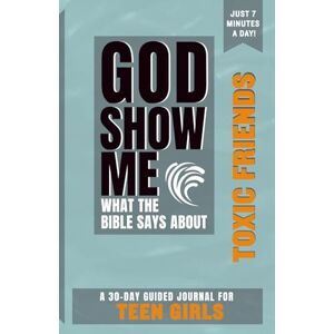 Scott God Show Me What The Bible Says About Toxic Friends — For Teen Girls: A 30-Day Guided Journal With Daily Bible Verses & Prompts To Grow Spiritually In Just 7 Minutes A Day Scott God Show Me What The Bible Says About Toxic Friends — For Teen Girls: A 30-Day Guided Journal With Daily Bible Verses & Prompts To Grow Spiritually In Just 7 Minutes A Day