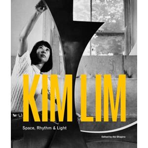 Kim Lim: Space, Rhythm & Light Kim Lim: Space, Rhythm & Light