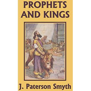 Smyth, J Paterson The Prophets and Kings (Yesterday's Classics): 4 (Bible for School and Home) Smyth, J Paterson The Prophets and Kings (Yesterday's Classics): 4 (Bible for School and Home)