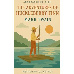 Twain, Mark The Adventures of Huckleberry Finn (Meridian Classics Annotated Edition) Twain, Mark The Adventures of Huckleberry Finn (Meridian Classics Annotated Edition)