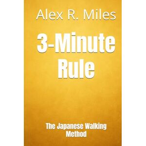Miles, Alex R. 3-Minute Rule: The Japanese Walking Method (Walking Books) Miles, Alex R. 3-Minute Rule: The Japanese Walking Method (Walking Books)