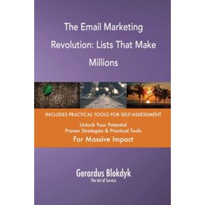 Gerardus Blokdyk - The Art of Service The Email Marketing Revolution: Lists That Make Millions Gerardus Blokdyk - The Art of Service The Email Marketing Revolution: Lists That Make Millions