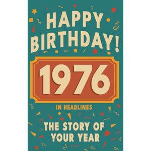 Bennett, Olivia Happy Birthday! 1976: A Year in Headlines – Nostalgic 1976 History Book with Authentic News and Memories – Perfect Birthday or Anniversary Gift (Happy ... in Headlines (Birthday History Book Series)) Bennett, Olivia Happy Birthday! 1976: A Year in Headlines – Nostalgic 1976 History Book with Authentic News and Memories – Perfect Birthday or Anniversary Gift (Happy ... in Headlines (Birthday History Book Series))