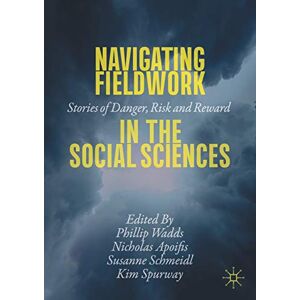 Navigating Fieldwork in the Social Sciences: Stories of Danger, Risk and Reward Navigating Fieldwork in the Social Sciences: Stories of Danger, Risk and Reward
