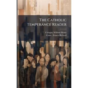 Cologan, William Henry The Catholic Temperance Reader Cologan, William Henry The Catholic Temperance Reader