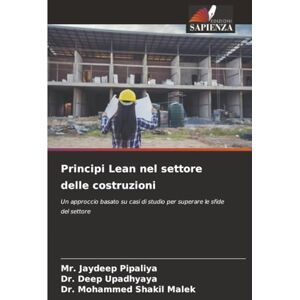 Pipaliya, Mr. Jaydeep Principi Lean nel settore delle costruzioni: Un approccio basato su casi di studio per superare le sfide del settore Pipaliya, Mr. Jaydeep Principi Lean nel settore delle costruzioni: Un approccio basato su casi di studio per superare le sfide del settore