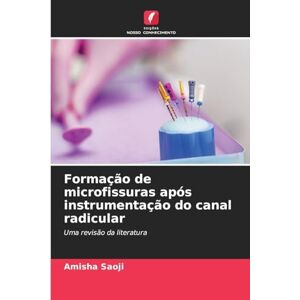 Saoji, Amisha Formação de microfissuras após instrumentação do canal radicular: Uma revisão da literatura Saoji, Amisha Formação de microfissuras após instrumentação do canal radicular: Uma revisão da literatura