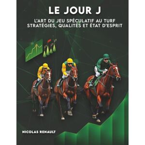 Renault, M. Nicolas LE JOUR J L’art du jeu spéculatif au turf Stratégies, qualités et état d’esprit Gagner au turf: Prêt à quitter le troupeau Renault, M. Nicolas LE JOUR J L’art du jeu spéculatif au turf Stratégies, qualités et état d’esprit Gagner au turf: Prêt à quitter le troupeau