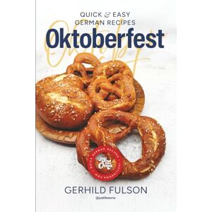 Fulson, Gerhild Oktoberfest: Quick & Easy German Recipes Fulson, Gerhild Oktoberfest: Quick & Easy German Recipes