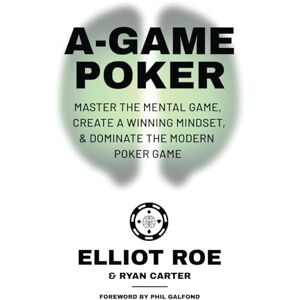 Roe, Elliot A-Game Poker: Master The Mental Game, Create A Winning Mindset, & Dominate The Modern Poker Game Roe, Elliot A-Game Poker: Master The Mental Game, Create A Winning Mindset, & Dominate The Modern Poker Game
