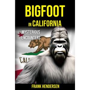 Hendersen, Frank Bigfoot in California: Mysterious Encounters (Bigfoot Encounters from Around the World) Hendersen, Frank Bigfoot in California: Mysterious Encounters (Bigfoot Encounters from Around the World)