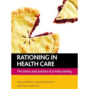 Williams, Iestyn Rationing in health care: The theory and practice of priority setting Williams, Iestyn Rationing in health care: The theory and practice of priority setting