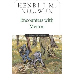Nouwen, Henri J. M. Encounters with Merton: Spiritual Reflection Nouwen, Henri J. M. Encounters with Merton: Spiritual Reflection