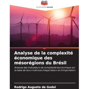 Augusto de Godoi, Rodrigo Analyse de la complexité économique des mésorégions du Brésil: Analyse des indicateurs de complexité économique sur la base de leurs matrices d'exportation et d'importation Augusto de Godoi, Rodrigo Analyse de la complexité économique des mésorégions du Brésil: Analyse des indicateurs de complexité économique sur la base de leurs matrices d'exportation et d'importation
