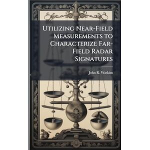 Watkins, John R Utilizing Near-Field Measurements to Characterize Far-Field Radar Signatures Watkins, John R Utilizing Near-Field Measurements to Characterize Far-Field Radar Signatures