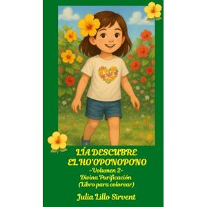 LILLO SIRVENT, JULIA Lía descubre el Ho’oponopono: Volumen 2: Divina Purificación (Libro para colorear) (Colección Lía descubre – Libros para colorear y actividades) LILLO SIRVENT, JULIA Lía descubre el Ho’oponopono: Volumen 2: Divina Purificación (Libro para colorear) (Colección Lía descubre – Libros para colorear y actividades)