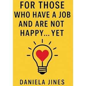 Jines, Daniela For Those Who Have a Job and Are Not Happy... Yet: 1 (Hand Presents) Jines, Daniela For Those Who Have a Job and Are Not Happy... Yet: 1 (Hand Presents)