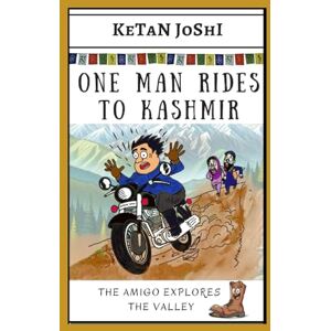 Joshi, Ketan One Man Rides to Kashmir: The Amigo explores the valley: 8 (Three Men on Motorcycles) Joshi, Ketan One Man Rides to Kashmir: The Amigo explores the valley: 8 (Three Men on Motorcycles)