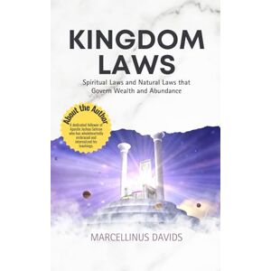 Davids, Marcellinus Kingdom Laws: Spiritual Laws and Natural Laws that Govern Wealth and Abundance Davids, Marcellinus Kingdom Laws: Spiritual Laws and Natural Laws that Govern Wealth and Abundance