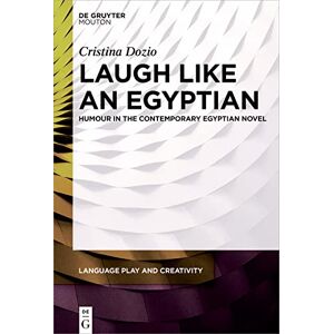 De Gruyter Mouton Laugh like an Egyptian: Humour in the Contemporary Egyptian Novel De Gruyter Mouton Laugh like an Egyptian: Humour in the Contemporary Egyptian Novel