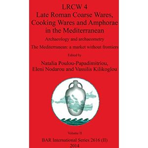 Philosophy LRCW 4 Late Roman Coarse Wares, Cooking Wares and Amphorae in the Mediterranean, Volume II: 2616 (BAR International) Philosophy LRCW 4 Late Roman Coarse Wares, Cooking Wares and Amphorae in the Mediterranean, Volume II: 2616 (BAR International)