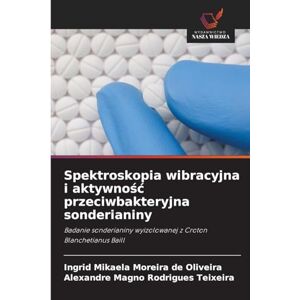 Moreira de Oliveira, Ingrid Mikaela Spektroskopia wibracyjna i aktywność przeciwbakteryjna sonderianiny: Badanie sonderianiny wyizolowanej z Croton Blanchetianus Baill Moreira de Oliveira, Ingrid Mikaela Spektroskopia wibracyjna i aktywność przeciwbakteryjna sonderianiny: Badanie sonderianiny wyizolowanej z Croton Blanchetianus Baill