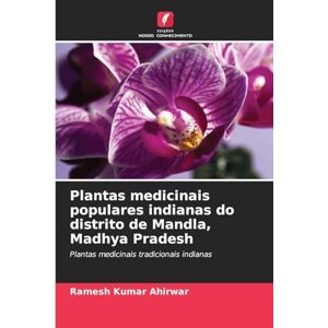 Ahirwar, Ramesh Kumar Plantas medicinais populares indianas do distrito de Mandla, Madhya Pradesh: Plantas medicinais tradicionais indianas Ahirwar, Ramesh Kumar Plantas medicinais populares indianas do distrito de Mandla, Madhya Pradesh: Plantas medicinais tradicionais indianas