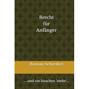 Schreiber, Dr. Roman Brecht für Anfänger: ... und ein bisschen ‘mehr‘... Schreiber, Dr. Roman Brecht für Anfänger: ... und ein bisschen ‘mehr‘...