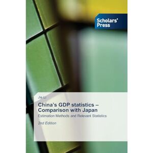 Li, Jie China's GDP statistics Comparison with Japan: Estimation Methods and Relevant Statistics 2nd Edition Li, Jie China's GDP statistics Comparison with Japan: Estimation Methods and Relevant Statistics 2nd Edition