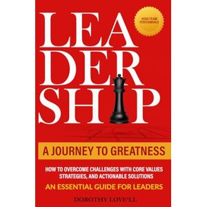 Love'll, Dorothy Leadership A Journey To Greatness Love'll, Dorothy Leadership A Journey To Greatness