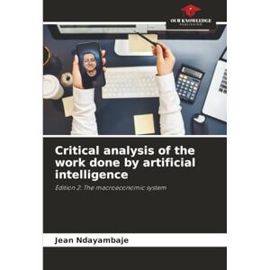 Ndayambaje, Jean Critical analysis of the work done by artificial intelligence: Edition 2: The macroeconomic system Ndayambaje, Jean Critical analysis of the work done by artificial intelligence: Edition 2: The macroeconomic system