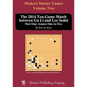 vanZeijst, Rob The 2014 Ten-Game Match between Gu Li and Lee Sedol: Part One: Games One to Five: Volume 2 (Modern Master Games) vanZeijst, Rob The 2014 Ten-Game Match between Gu Li and Lee Sedol: Part One: Games One to Five: Volume 2 (Modern Master Games)