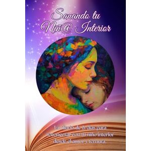 Canales, Gabby Guia de 21 dias para sanar tu nino interior: sanando el nino interior Canales, Gabby Guia de 21 dias para sanar tu nino interior: sanando el nino interior