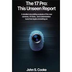Cooke, John S. iPhone 17 Buyer's Guide: A Practical, In-Depth Analysis of the Air, Pro, and Standard Models for Making the Perfect Choice Cooke, John S. iPhone 17 Buyer's Guide: A Practical, In-Depth Analysis of the Air, Pro, and Standard Models for Making the Perfect Choice