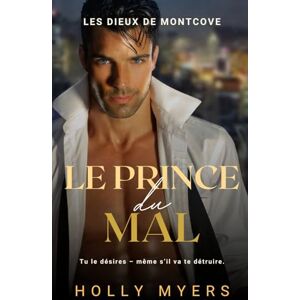 Myers, Holly Le Prince du Mal: Une romance dark mafia MM au cœur de Montcove (Les Dieux de Montcove) Myers, Holly Le Prince du Mal: Une romance dark mafia MM au cœur de Montcove (Les Dieux de Montcove)