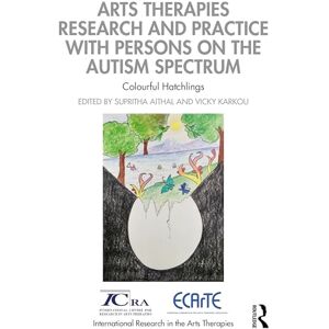 Arts Therapies Research and Practice with Persons on the Autism Spectrum: Colourful Hatchlings (International Research in the Arts Therapies) Arts Therapies Research and Practice with Persons on the Autism Spectrum: Colourful Hatchlings (International Research in the Arts Therapies)