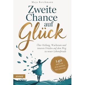 Reithmann, Maja Zweite Chance auf Glück: 140 Impulse für deinen Neuanfang über Heilung, Wachstum und inneren Frieden auf dem Weg zu neuer Lebensfreude Reithmann, Maja Zweite Chance auf Glück: 140 Impulse für deinen Neuanfang über Heilung, Wachstum und inneren Frieden auf dem Weg zu neuer Lebensfreude