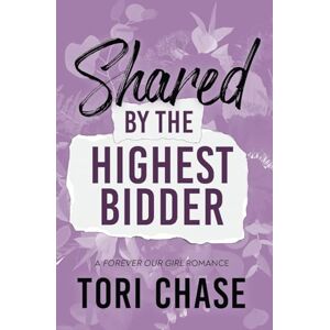 Chase, Tori Shared by the Highest Bidder: A Curvy Girl Why Choose Romance (Forever Our Girl) Chase, Tori Shared by the Highest Bidder: A Curvy Girl Why Choose Romance (Forever Our Girl)