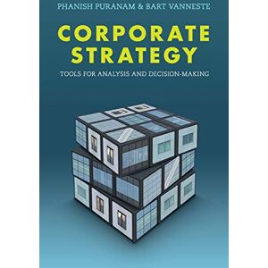 Puranam, Phanish Corporate Strategy: Tools for Analysis and Decision-Making Puranam, Phanish Corporate Strategy: Tools for Analysis and Decision-Making