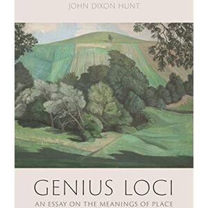 Hunt, John Dixon Genius Loci: An Essay on the Meanings of Place Hunt, John Dixon Genius Loci: An Essay on the Meanings of Place