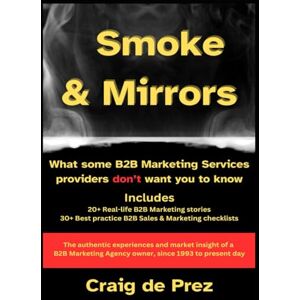 de Prez, Craig Smoke & Mirrors: What some B2B Marketing Services providers don’t want you to know de Prez, Craig Smoke & Mirrors: What some B2B Marketing Services providers don’t want you to know